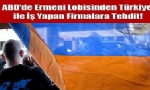 Ermeni Lobisinin Yeni Hedefi Türkiye İle İş Yapan Amerikan Firmaları