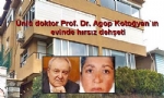 Ünlü doktor Prof. Dr. Agop Kotoğyan`ın evinde hırsız dehşeti