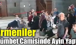 Ermeniler Kümbet Camisinde Ayin Yaptı