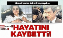 Matild Manukyan’ın oğlu ve tek mirasçısı olan Kerope Çilingir hayatını kaybetti