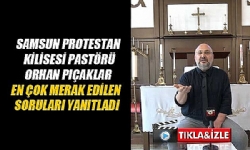 ​Samsun Protestan Kilisesi Pastörü en çok merak edilen soruları yanıtladı