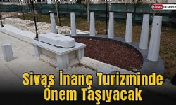 Sivas İnanç Turizminde Önem Taşıyacak