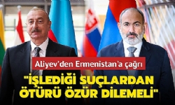 Aliyev`den Ermenistan`a çağrı... İşlediği suçlardan ötürü özür dilemeli