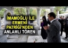 Ekrem İmamoğlu ile Ermeni Patriği Maşalyan`dan anlamlı tören